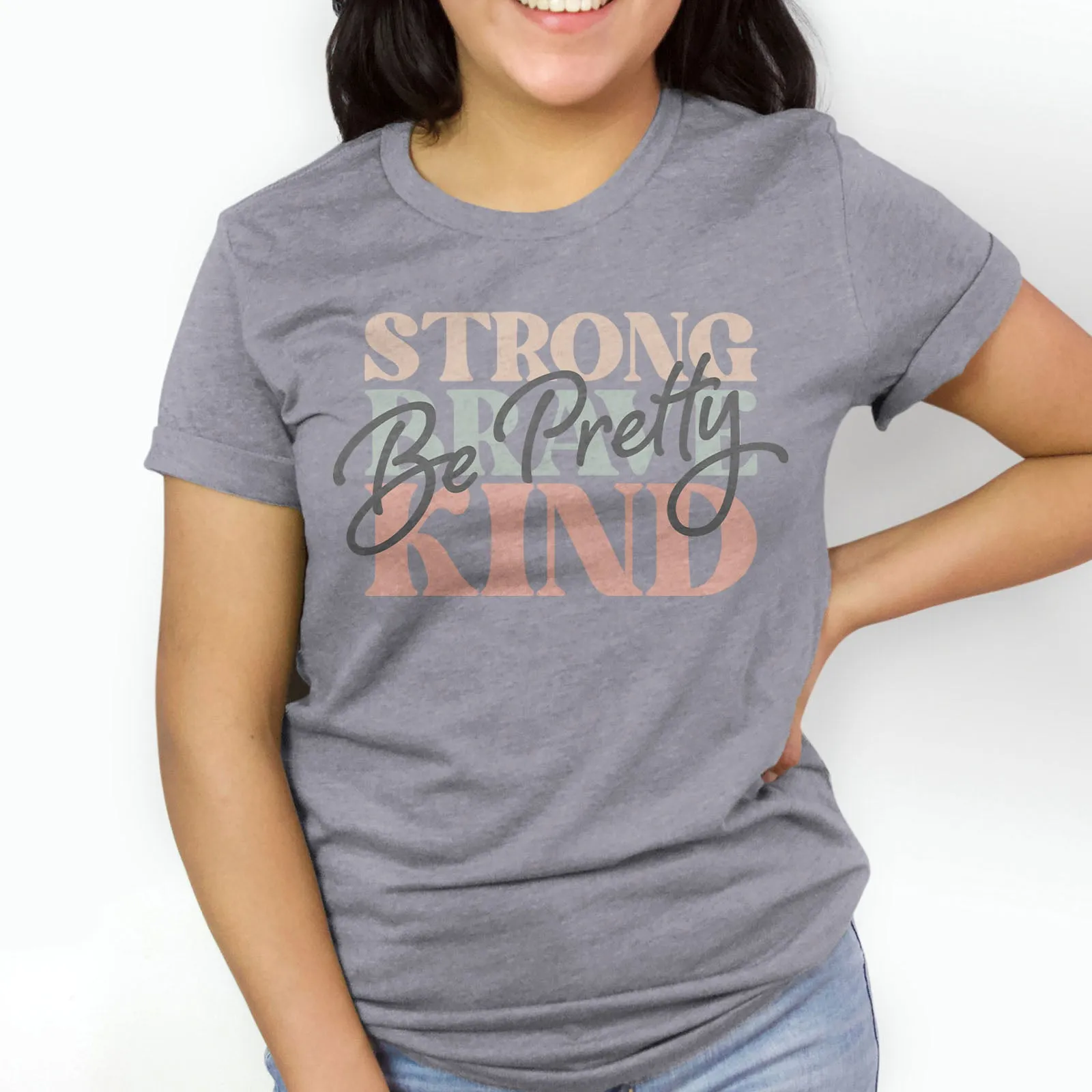 Be Pretty Be Strong Be Brave Be Kind Tee Shirts For Women - Christian Shirts for Women - Religious Tee Shirts