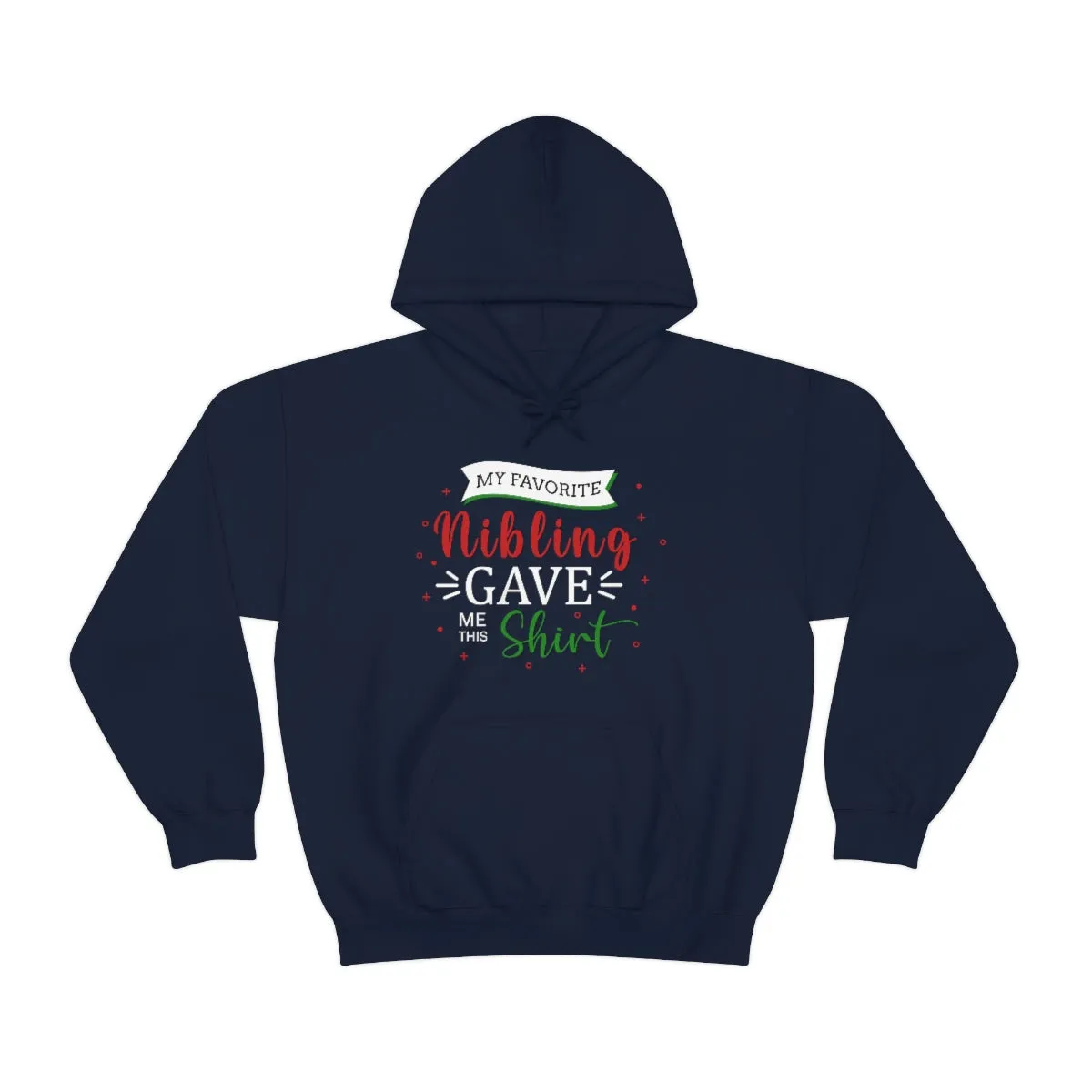 Christmas Custom Hoodie Unisex Custom Hoodie , Hooded Sweatshirt , MY Favorite Nibling gave me this shirt