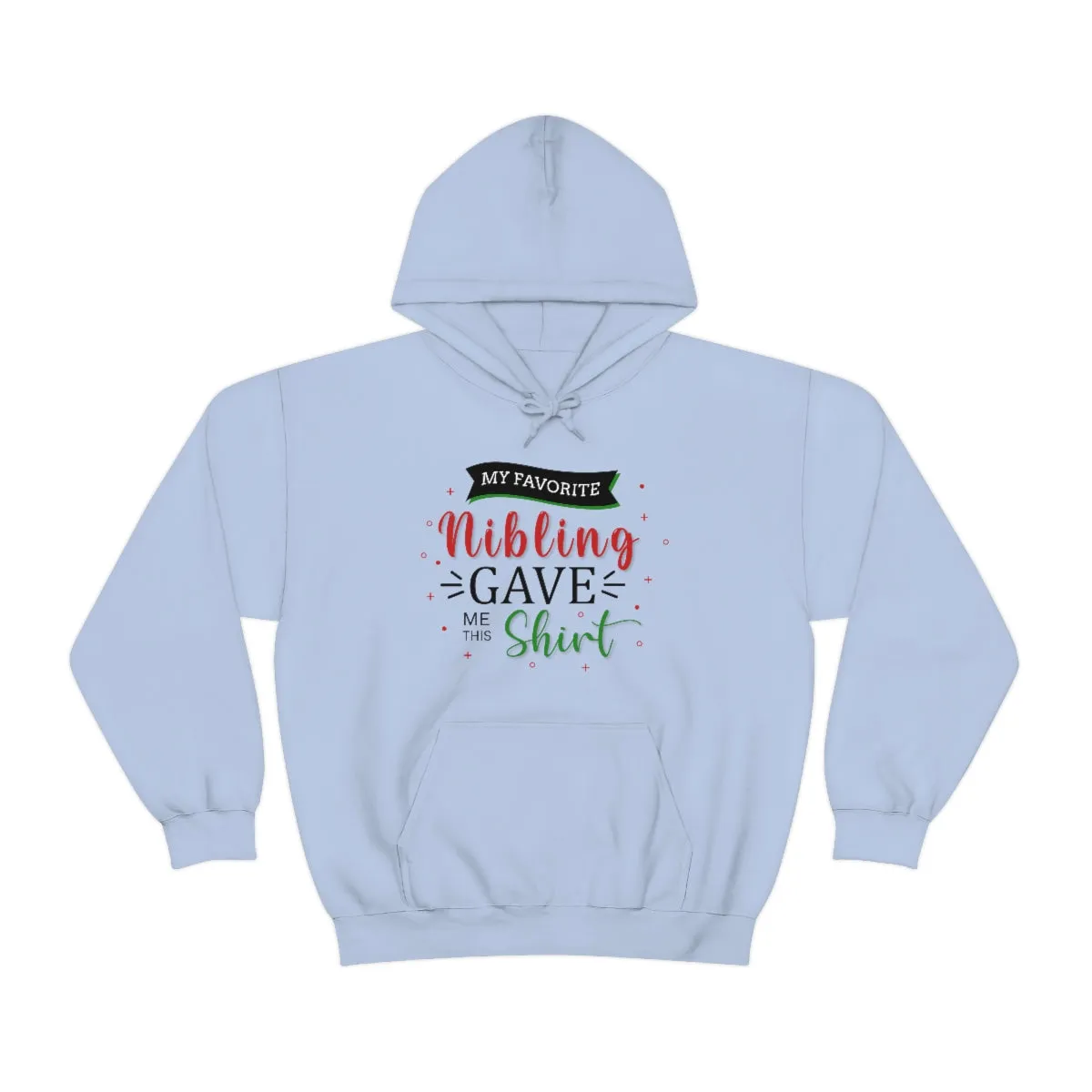 Christmas Custom Hoodie Unisex Custom Hoodie , Hooded Sweatshirt , MY Favorite Nibling gave me this shirt